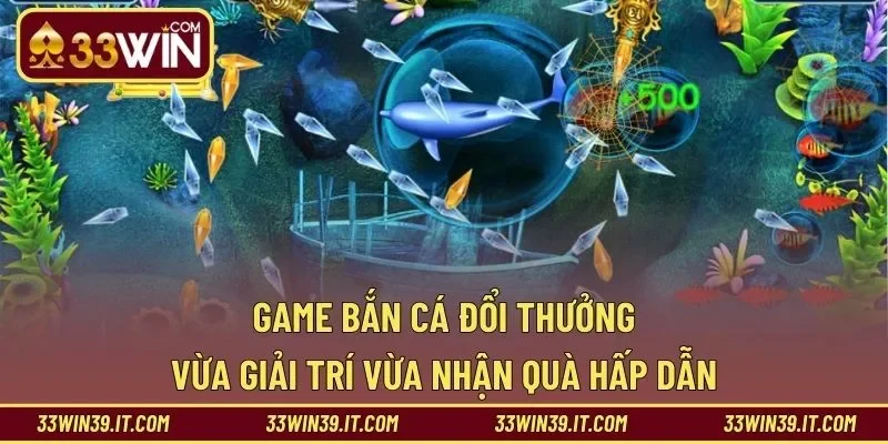 Game Bắn Cá Đổi Thưởng – Vừa Giải Trí Vừa Nhận Quà Hấp Dẫn