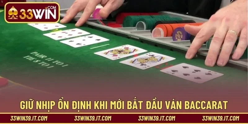 Giữ nhịp ổn định khi mới bắt đầu ván baccarat