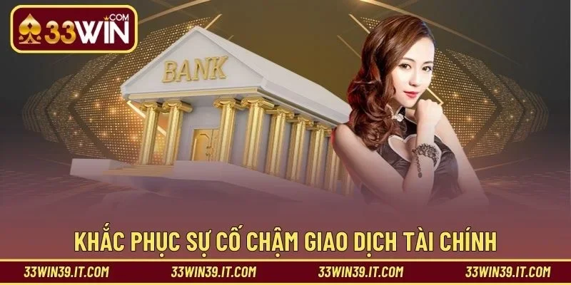 Khắc phục sự cố chậm giao dịch tài chính