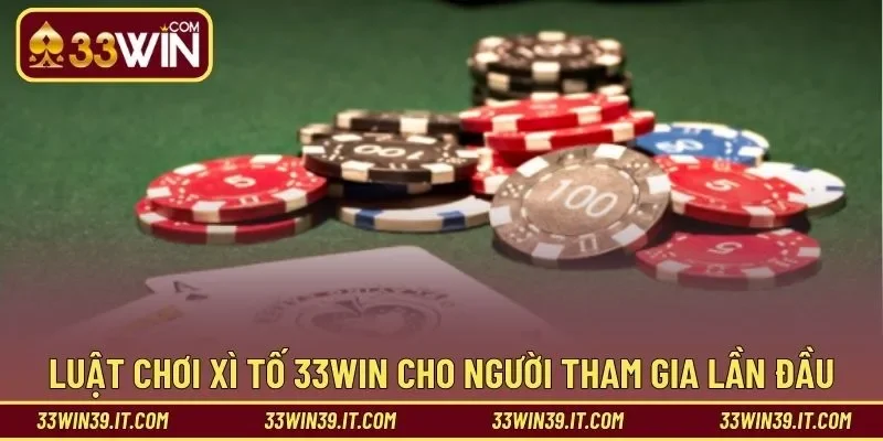 Luật chơi xì tố 33WIN cho người tham gia lần đầu