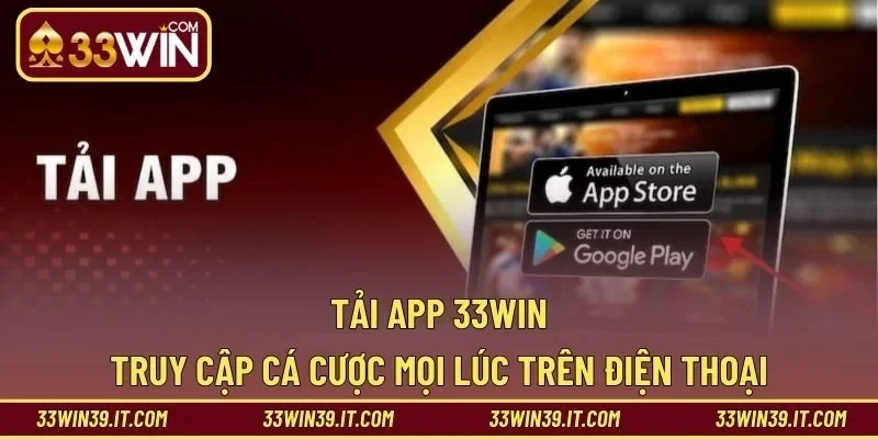 Tải App 33WIN – Truy Cập Cá Cược Mọi Lúc Trên Điện Thoại