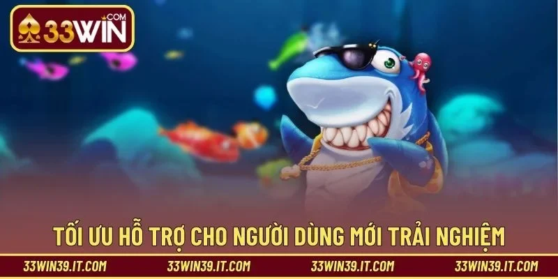 Tối ưu hỗ trợ cho người dùng mới trải nghiệm