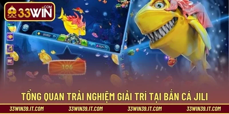 Tổng quan trải nghiệm giải trí tại bắn cá JILI
